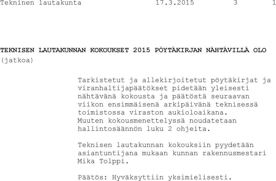 viranhaltijapäätökset pidetään yleisesti nähtävänä kokousta ja päätöstä seuraavan viikon ensimmäisenä arkipäivänä teknisessä