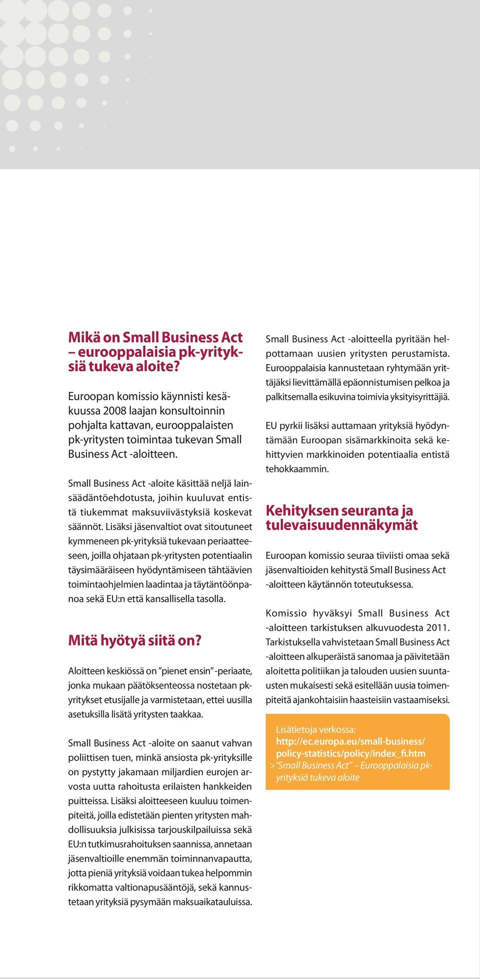 Small Business Act -aloite käsittää neljä lainsäädäntöehdotusta, joihin kuuluvat entistä tiukemmat maksuviivästyksiä koskevat säännöt.