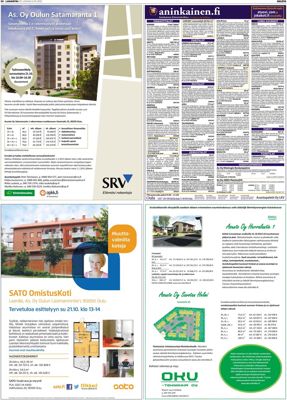 Tule asumaan meren äärelle keskelle kaupunkia. Toppilansalmen alueelle nousee uusi VIII-kerroksinen 35 huoneiston kerrostaloyh ö Asunto Oy Oulun Satamaranta 1.