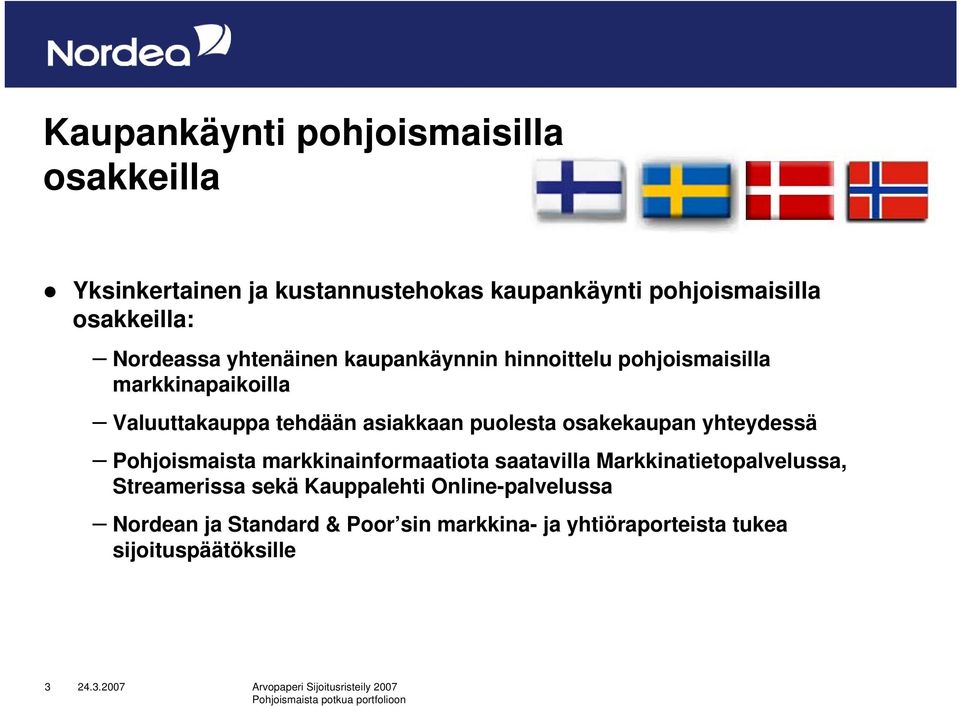 puolesta osakekaupan yhteydessä Pohjoismaista markkinainformaatiota saatavilla Markkinatietopalvelussa, Streamerissa