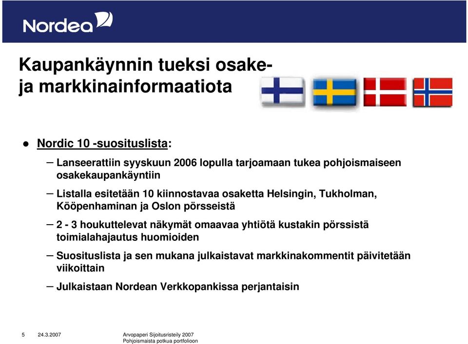 Kööpenhaminan ja Oslon pörsseistä 2-3 houkuttelevat näkymät omaavaa yhtiötä kustakin pörssistä toimialahajautus