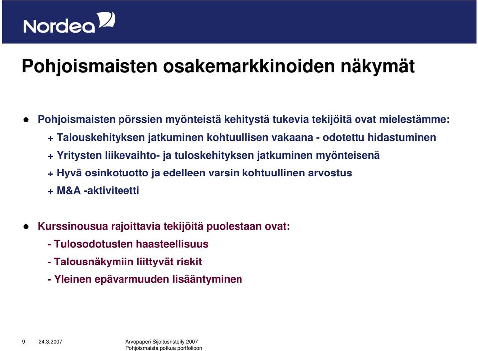 jatkuminen myönteisenä + Hyvä osinkotuotto ja edelleen varsin kohtuullinen arvostus + M&A -aktiviteetti Kurssinousua