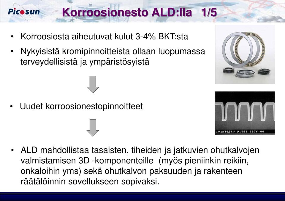 mahdollistaa tasaisten, tiheiden ja jatkuvien ohutkalvojen valmistamisen 3D -komponenteille (myös