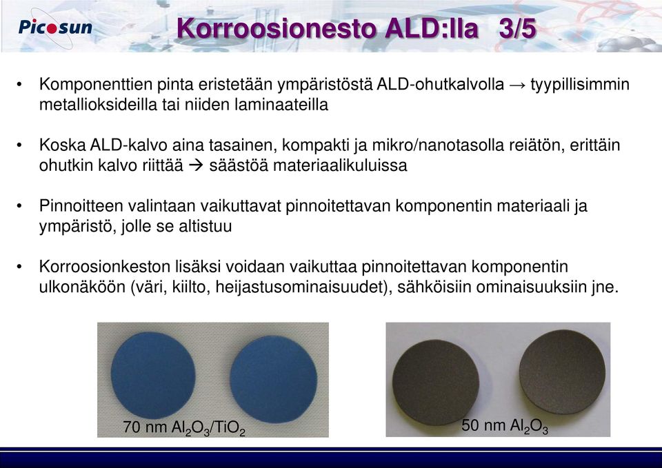 Pinnoitteen valintaan vaikuttavat pinnoitettavan komponentin materiaali ja ympäristö, jolle se altistuu Korroosionkeston lisäksi voidaan