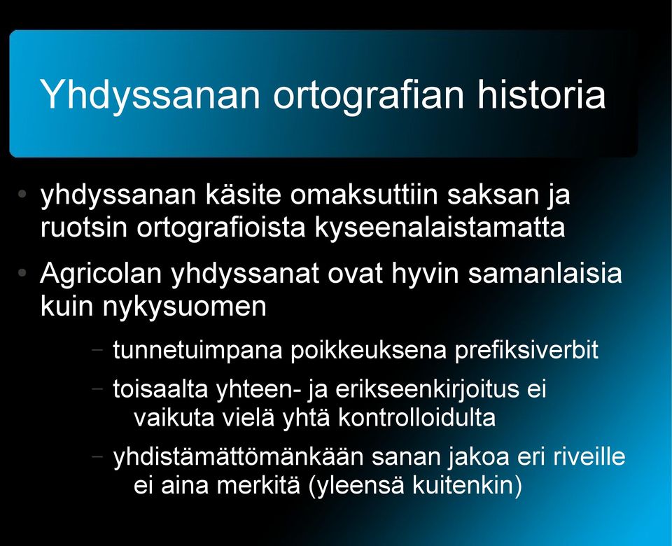 tunnetuimpana poikkeuksena prefiksiverbit toisaalta yhteen- ja erikseenkirjoitus ei vaikuta