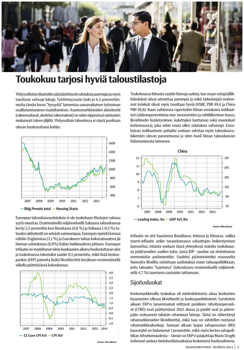 Asuntomarkkinoiden aktiviteetti (rakennusluvat, aloitetut rakennukset) on sekin elpymässä odotusten mukaisesti talven jäljiltä. Yhdysvaltain taloudessa ei näytä juurikaan olevan huolestuttavia kohtia.