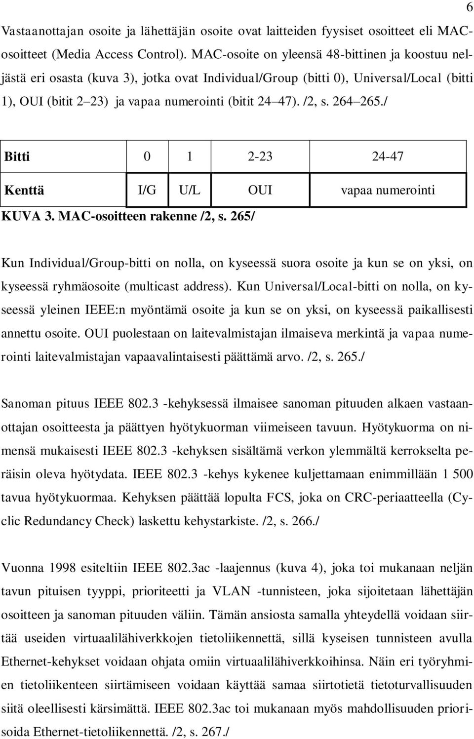 264 265./ Bitti 0 1 2-23 24-47 Kenttä I/G U/L OUI vapaa numerointi KUVA 3. MAC-osoitteen rakenne /2, s.