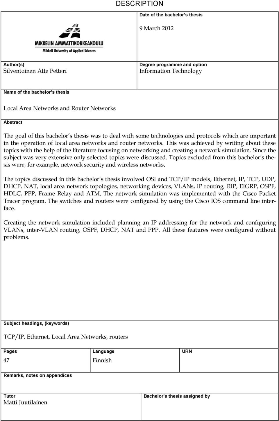 This was achieved by writing about these topics with the help of the literature focusing on networking and creating a network simulation.