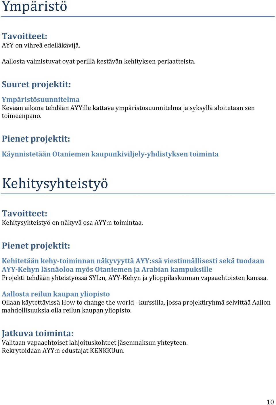 Käynnistetään Otaniemen kaupunkiviljely-yhdistyksen toiminta Kehitysyhteistyo Kehitysyhteistyö on näkyvä osa AYY:n toimintaa.