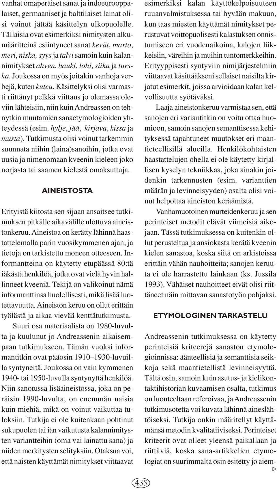 Joukossa on myös joitakin vanhoja verbejä, kuten kutea.
