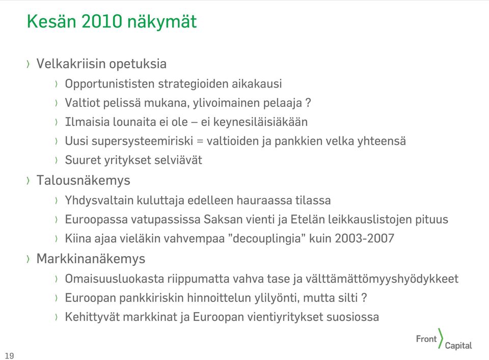 kuluttaja edelleen hauraassa tilassa Euroopassa vatupassissa Saksan vienti ja Etelän leikkauslistojen pituus Kiina ajaa vieläkin vahvempaa decouplingia kuin 23-27