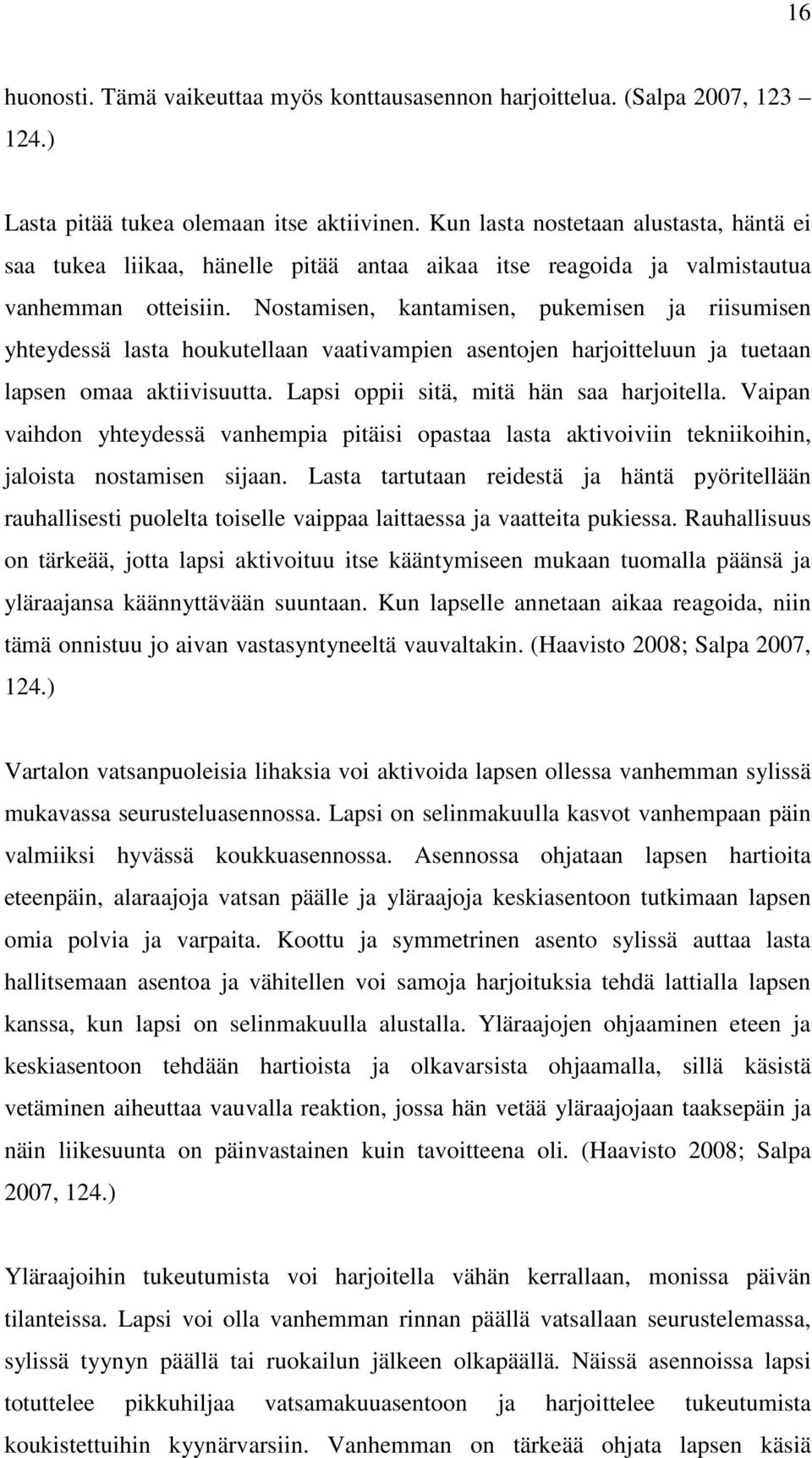 Nostamisen, kantamisen, pukemisen ja riisumisen yhteydessä lasta houkutellaan vaativampien asentojen harjoitteluun ja tuetaan lapsen omaa aktiivisuutta. Lapsi oppii sitä, mitä hän saa harjoitella.