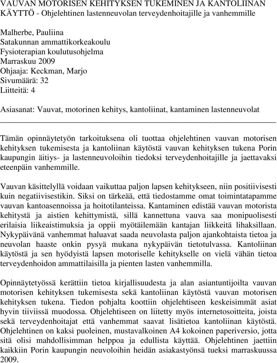 tuottaa ohjelehtinen vauvan motorisen kehityksen tukemisesta ja kantoliinan käytöstä vauvan kehityksen tukena Porin kaupungin äitiys- ja lastenneuvoloihin tiedoksi terveydenhoitajille ja jaettavaksi