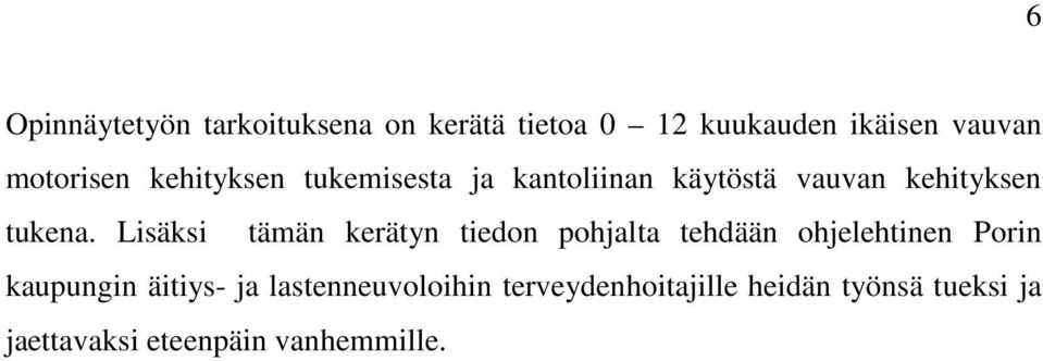 Lisäksi tämän kerätyn tiedon pohjalta tehdään ohjelehtinen Porin kaupungin äitiys- ja