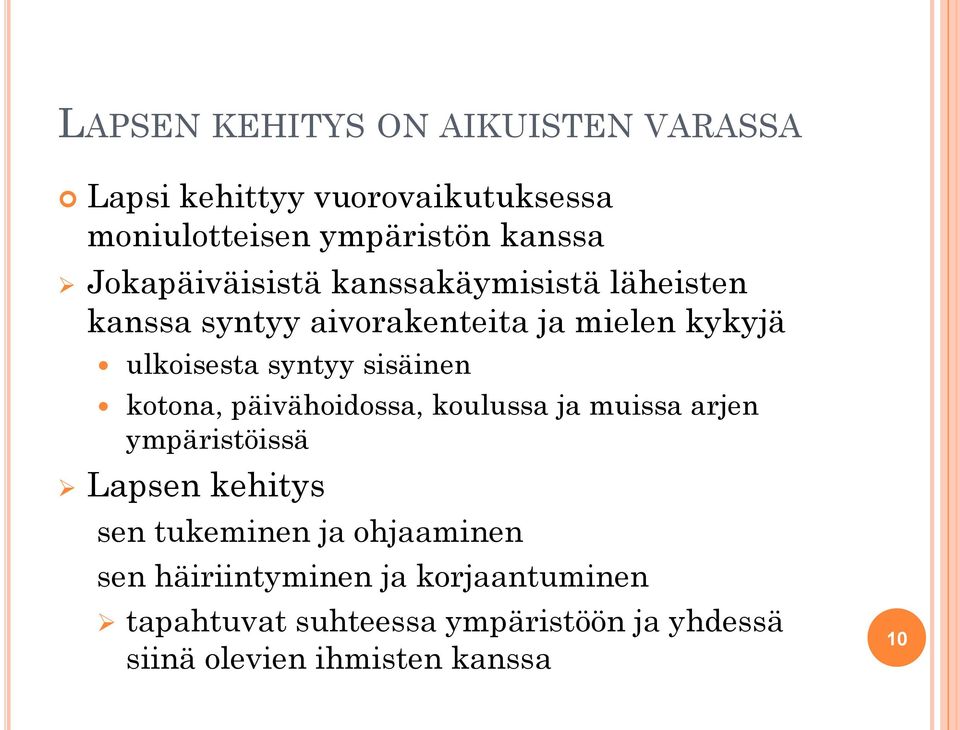 sisäinen kotona, päivähoidossa, koulussa ja muissa arjen ympäristöissä Lapsen kehitys sen tukeminen ja