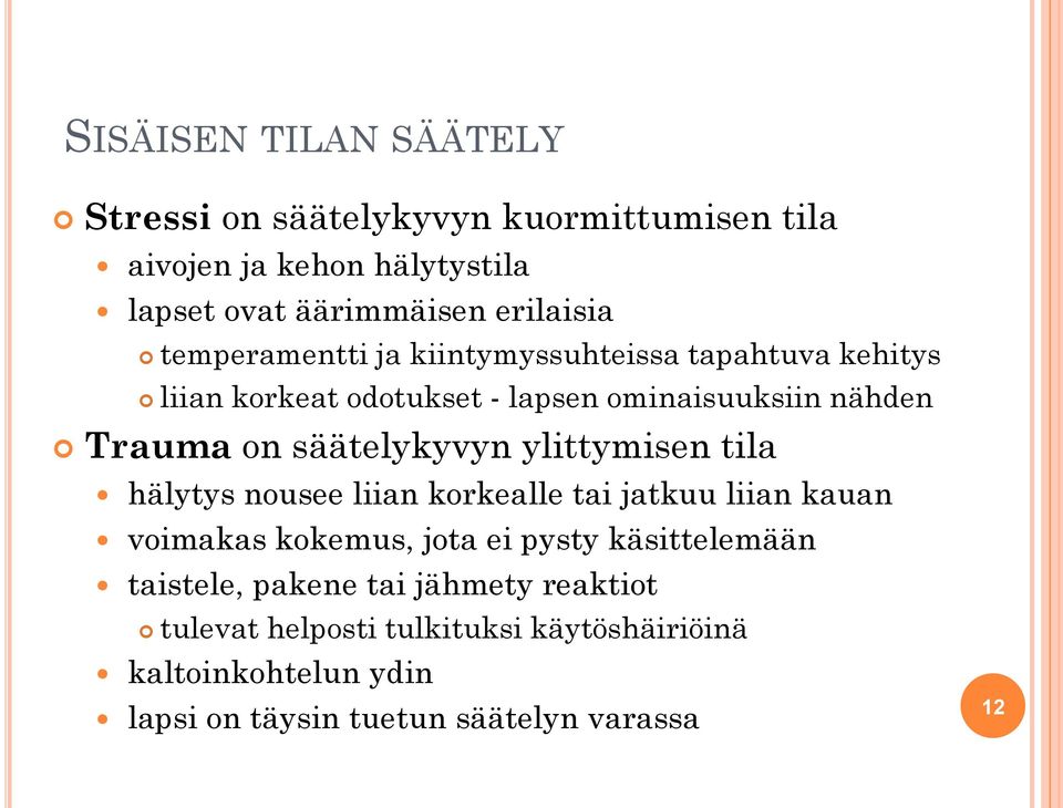 säätelykyvyn ylittymisen tila hälytys nousee liian korkealle tai jatkuu liian kauan voimakas kokemus, jota ei pysty käsittelemään