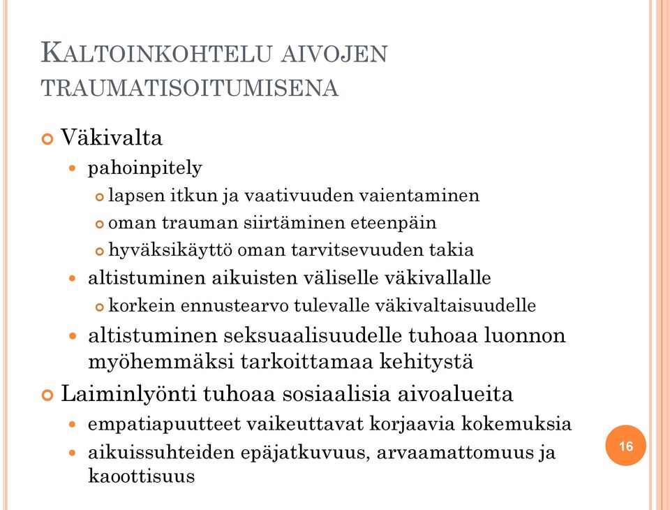 tulevalle väkivaltaisuudelle altistuminen seksuaalisuudelle tuhoaa luonnon myöhemmäksi tarkoittamaa kehitystä Laiminlyönti