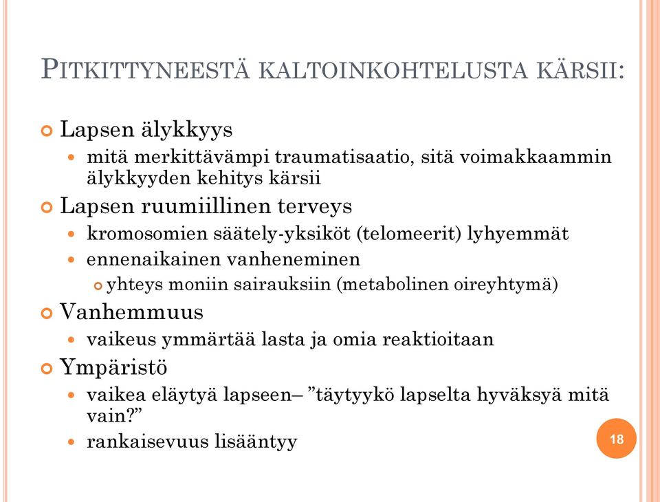 ennenaikainen vanheneminen yhteys moniin sairauksiin (metabolinen oireyhtymä) Vanhemmuus vaikeus ymmärtää lasta