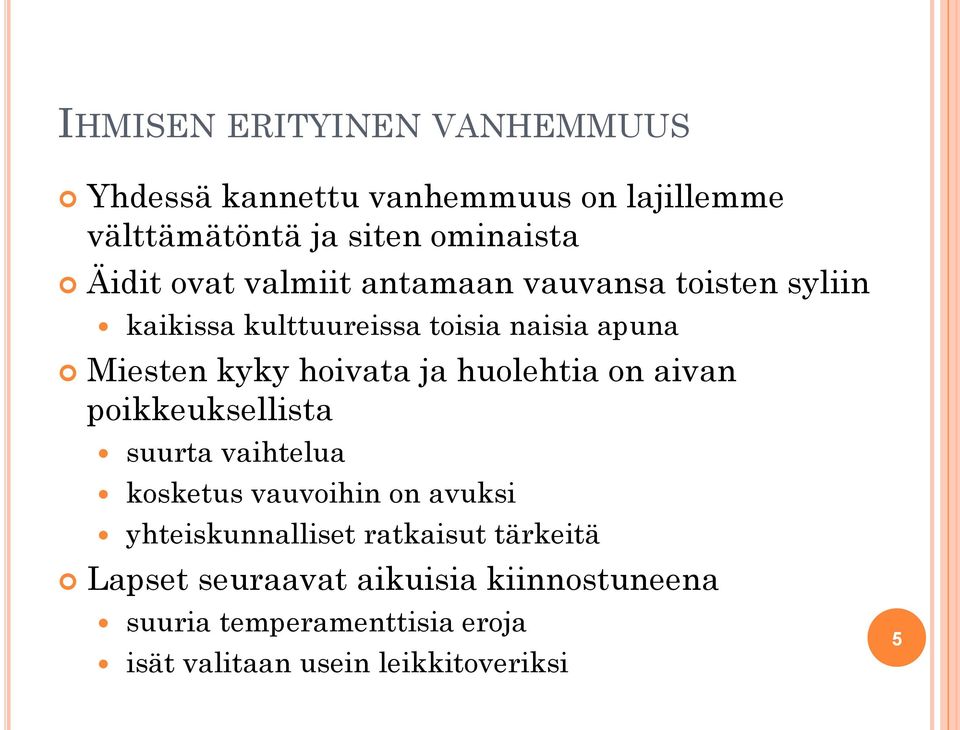 huolehtia on aivan poikkeuksellista suurta vaihtelua kosketus vauvoihin on avuksi yhteiskunnalliset ratkaisut