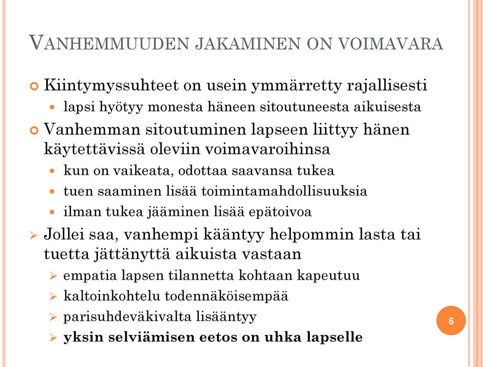toimintamahdollisuuksia ilman tukea jääminen lisää epätoivoa Jollei saa, vanhempi kääntyy helpommin lasta tai tuetta jättänyttä aikuista