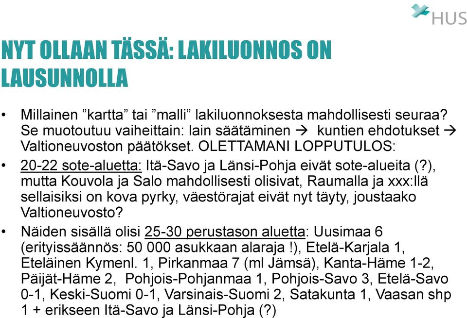 ), mutta Kouvola ja Salo mahdollisesti olisivat, Raumalla ja xxx:llä sellaisiksi on kova pyrky, väestörajat eivät nyt täyty, joustaako Valtioneuvosto?