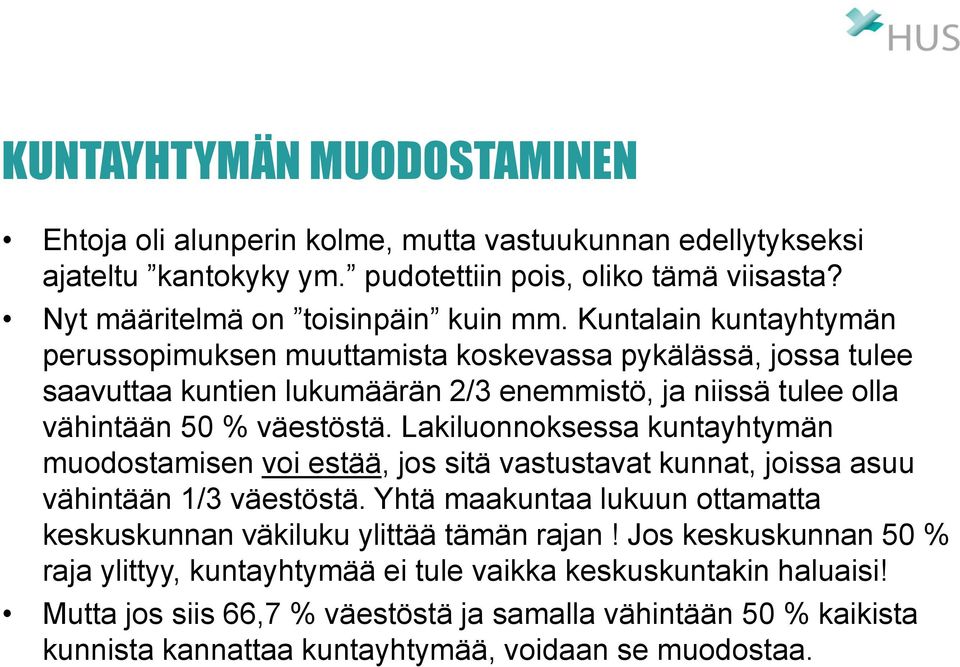 Lakiluonnoksessa kuntayhtymän muodostamisen voi estää, jos sitä vastustavat kunnat, joissa asuu vähintään 1/3 väestöstä.