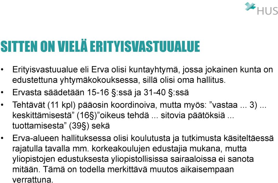 .. sitovia päätöksiä... tuottamisesta (39 ) sekä Erva-alueen hallituksessa olisi koulutusta ja tutkimusta käsiteltäessä rajatulla tavalla mm.