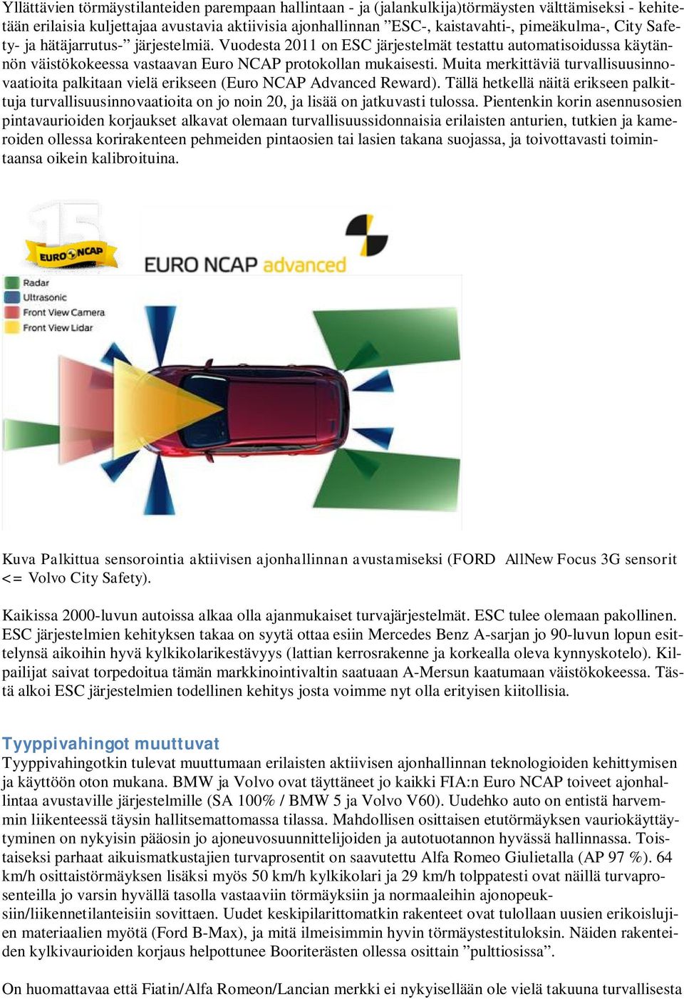 Muita merkittäviä turvallisuusinnovaatioita palkitaan vielä erikseen (Euro NCAP Advanced Reward).