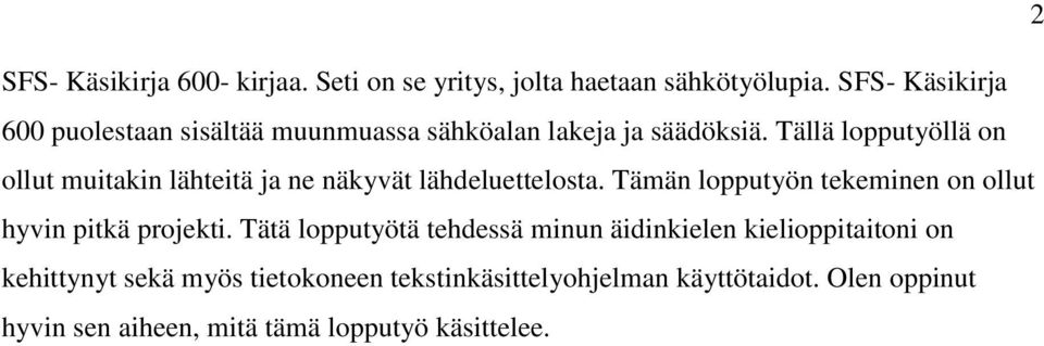 Tällä lopputyöllä on ollut muitakin lähteitä ja ne näkyvät lähdeluettelosta.