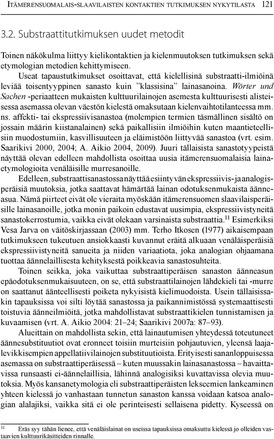 Useat tapaustutkimukset osoittavat, että kielellisinä substraatti-ilmiöinä leviää toisentyyppinen sanasto kuin klassisina lainasanoina.