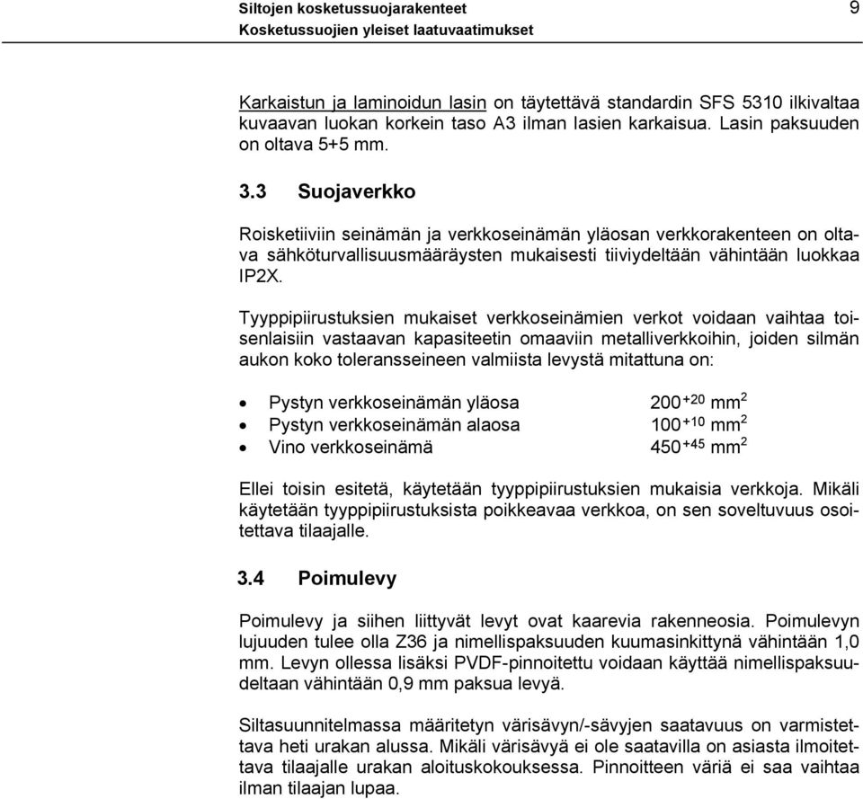 Tyyppipiirustuksien mukaiset verkkoseinämien verkot voidaan vaihtaa toisenlaisiin vastaavan kapasiteetin omaaviin metalliverkkoihin, joiden silmän aukon koko toleransseineen valmiista levystä