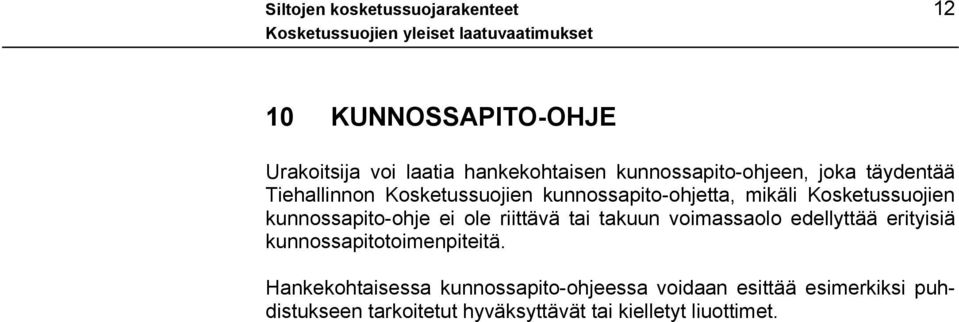 kunnossapito-ohje ei ole riittävä tai takuun voimassaolo edellyttää erityisiä kunnossapitotoimenpiteitä.