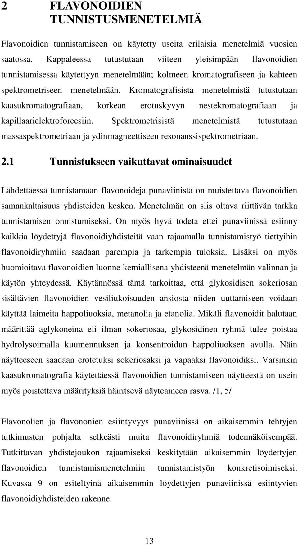 Kromatografisista menetelmistä tutustutaan kaasukromatografiaan, korkean erotuskyvyn nestekromatografiaan ja kapillaarielektroforeesiin.