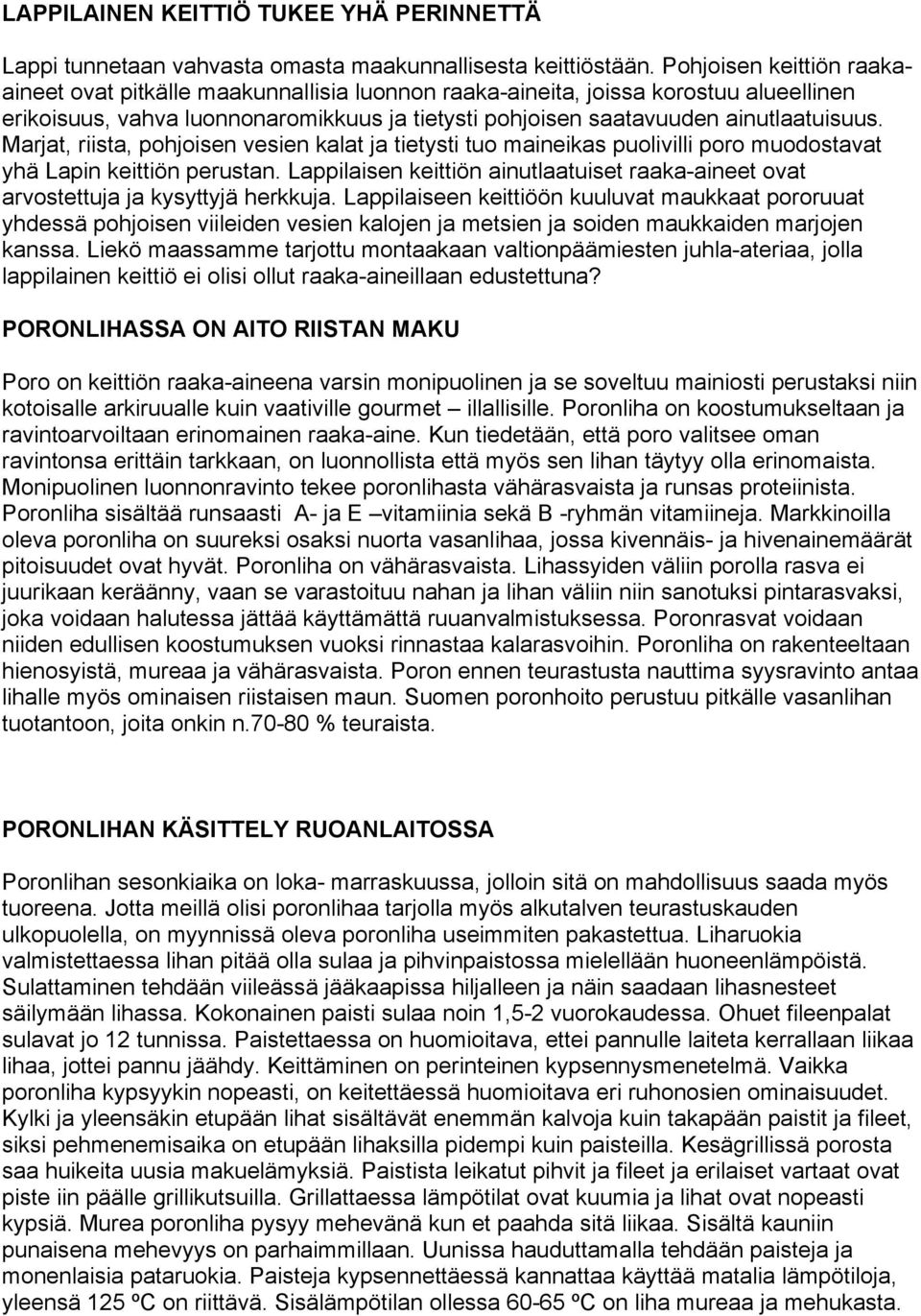 Marjat, riista, pohjoisen vesien kalat ja tietysti tuo maineikas puolivilli poro muodostavat yhä Lapin keittiön perustan.
