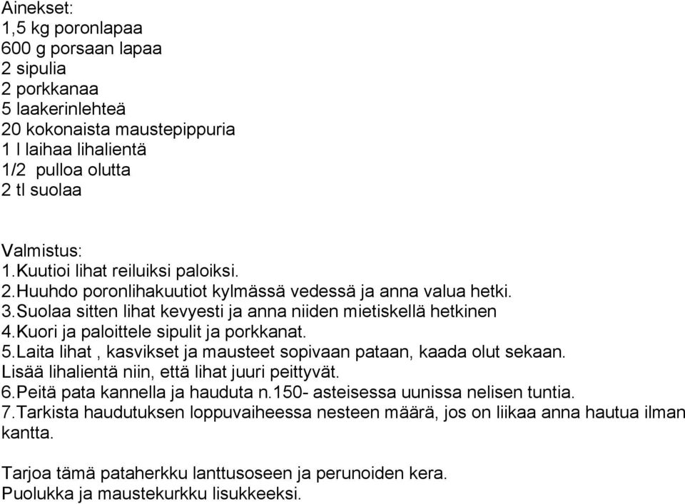 Kuori ja paloittele sipulit ja porkkanat. 5.Laita lihat, kasvikset ja mausteet sopivaan pataan, kaada olut sekaan. Lisää lihalientä niin, että lihat juuri peittyvät. 6.