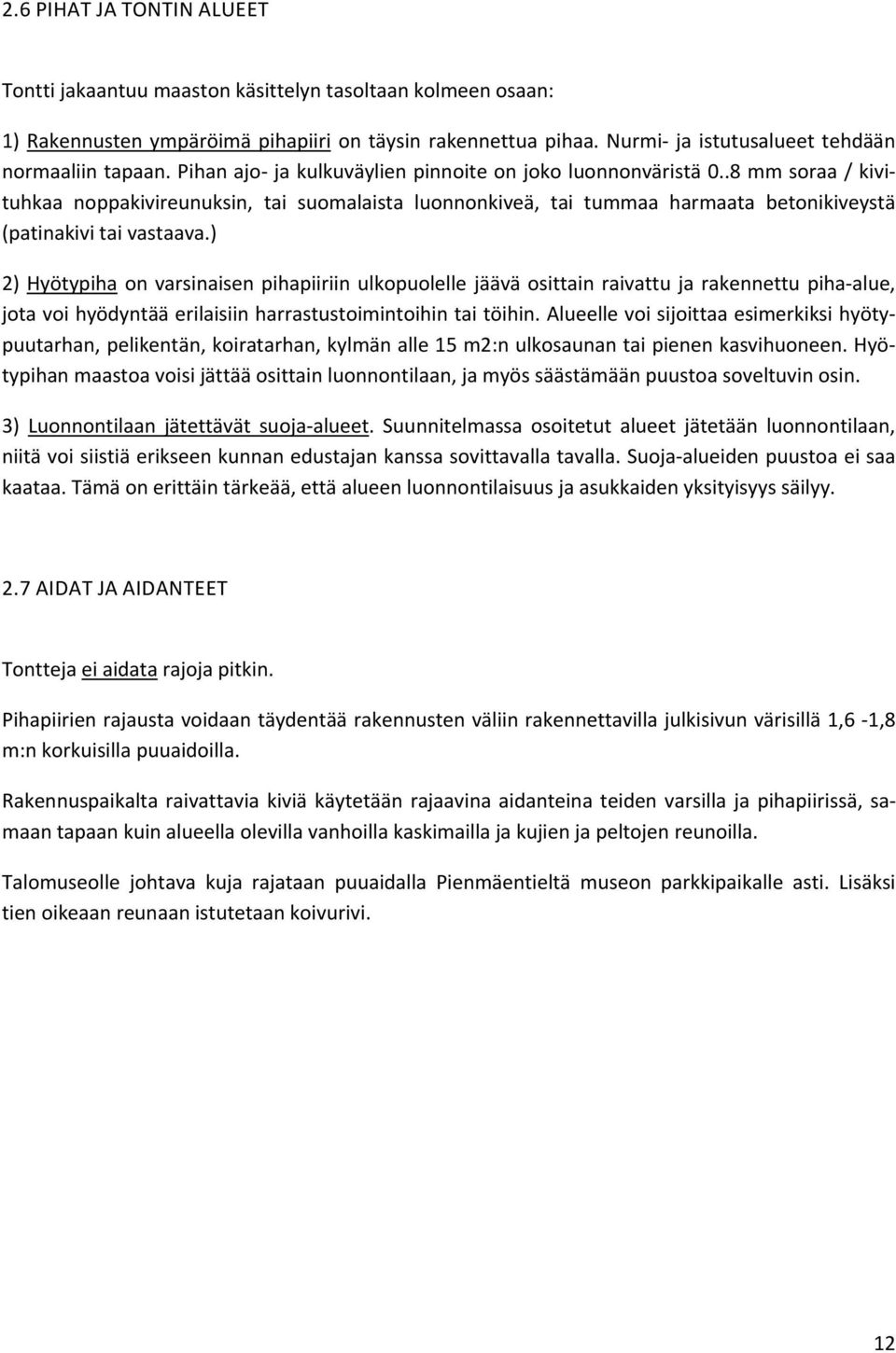 .8 mm soraa / kivituhkaa noppakivireunuksin, tai suomalaista luonnonkiveä, tai tummaa harmaata betonikiveystä (patinakivi tai vastaava.