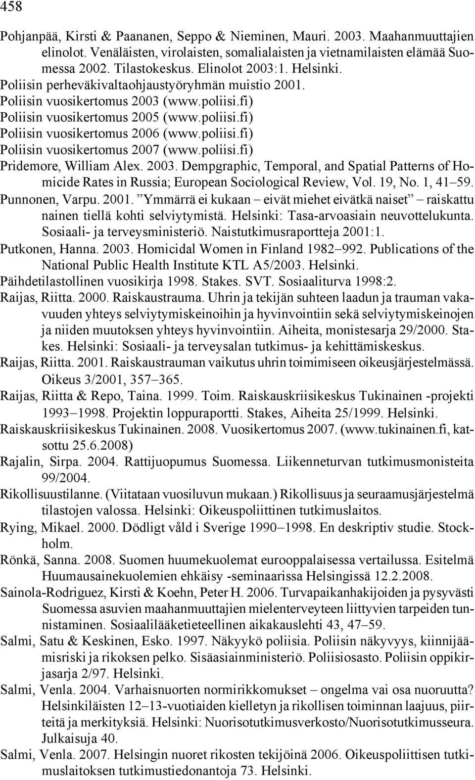 poliisi.fi) Poliisin vuosikertomus 2007 (www.poliisi.fi) Pridemore, William Alex. 2003. Dempgraphic, Temporal, and Spatial Patterns of Homicide Rates in Russia; European Sociological Review, Vol.