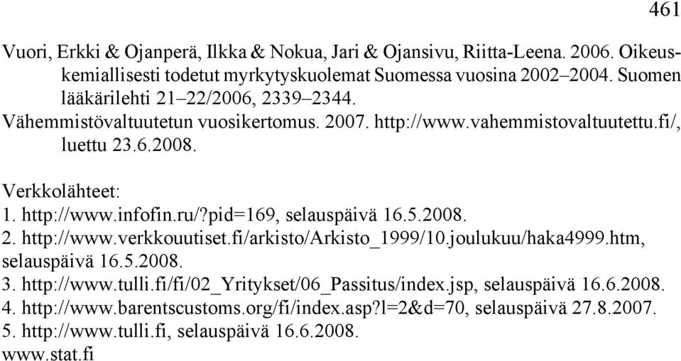 ru/?pid=169, selauspäivä 16.5.2008. 2. http://www.verkkouutiset.fi/arkisto/arkisto_1999/10.joulukuu/haka4999.htm, selauspäivä 16.5.2008. 3. http://www.tulli.