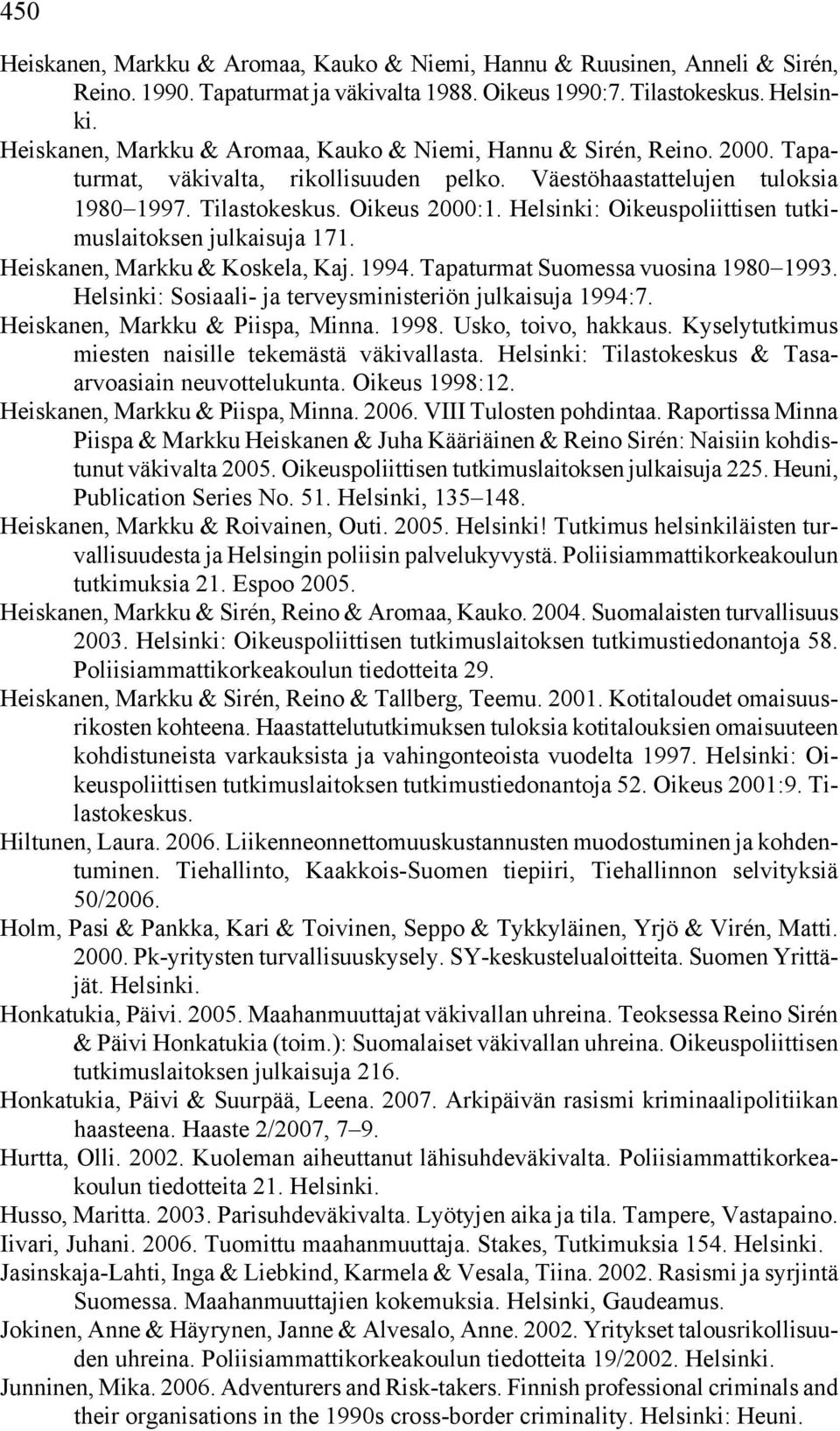 Helsinki: Oikeuspoliittisen tutkimuslaitoksen julkaisuja 171. Heiskanen, Markku & Koskela, Kaj. 1994. Tapaturmat Suomessa vuosina 1980 1993.