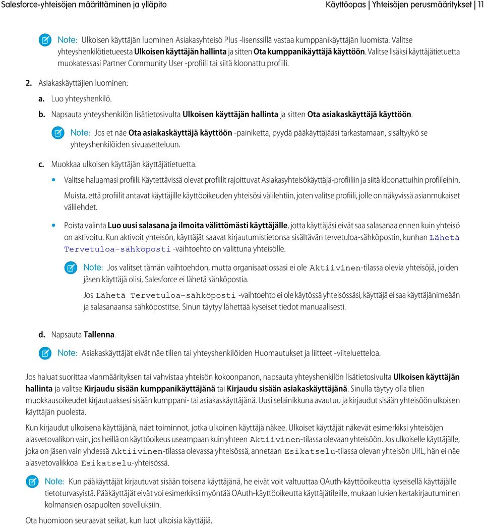 Valitse lisäksi käyttäjätietuetta muokatessasi Partner Community User -profiili tai siitä kloonattu profiili. 2. Asiakaskäyttäjien luominen: a. Luo yhteyshenkilö. b.