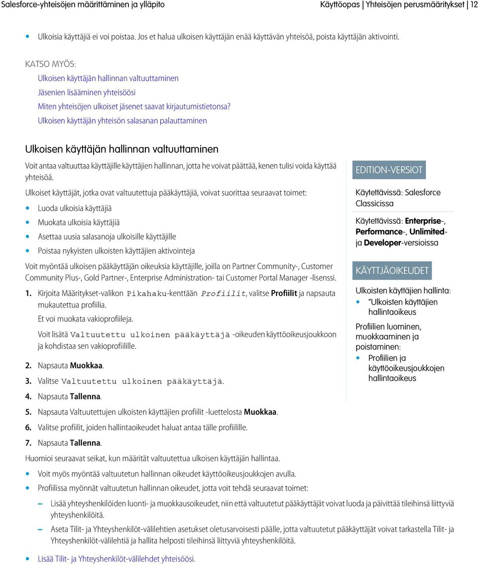 Ulkoisen käyttäjän yhteisön salasanan palauttaminen Ulkoisen käyttäjän hallinnan valtuuttaminen Voit antaa valtuuttaa käyttäjille käyttäjien hallinnan, jotta he voivat päättää, kenen tulisi voida