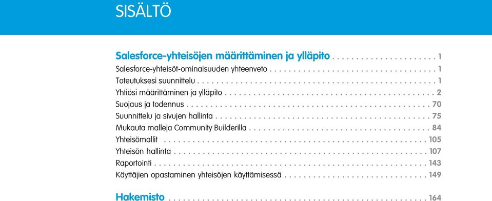 ............................................ 75 Mukauta malleja Community Builderilla...................................... 84 Yhteisömallit....................................................... 105 Yhteisön hallinta.