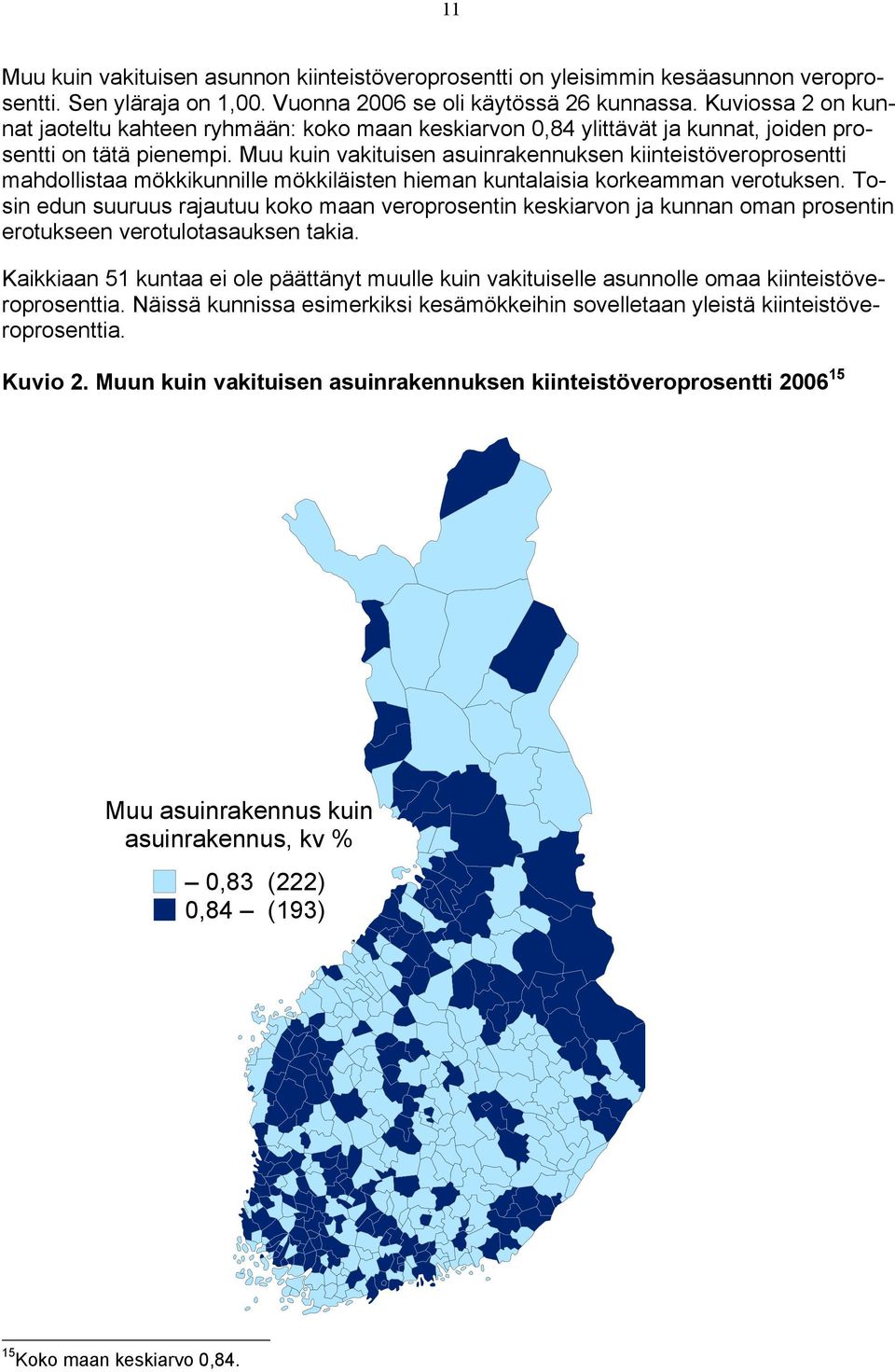 Muu kuin vakituisen asuinrakennuksen kiinteistöveroprosentti mahdollistaa mökkikunnille mökkiläisten hieman kuntalaisia korkeamman verotuksen.