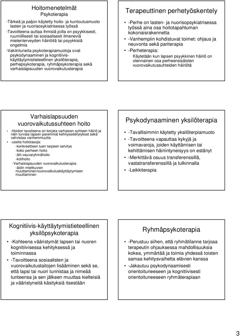 perhepsykoterapia, ryhmäpsykoterapia sekä varhaislapsuuden vuorovaikutusterapia Terapeuttinen perhetyöskentely -Perhe on lasten- ja nuorisopsykiatrisessa työssä aina osa hoitotapahtuman