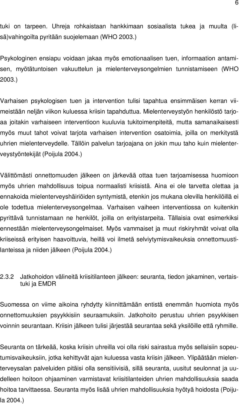 ) Varhaisen psykologisen tuen ja intervention tulisi tapahtua ensimmäisen kerran viimeistään neljän viikon kuluessa kriisin tapahduttua.