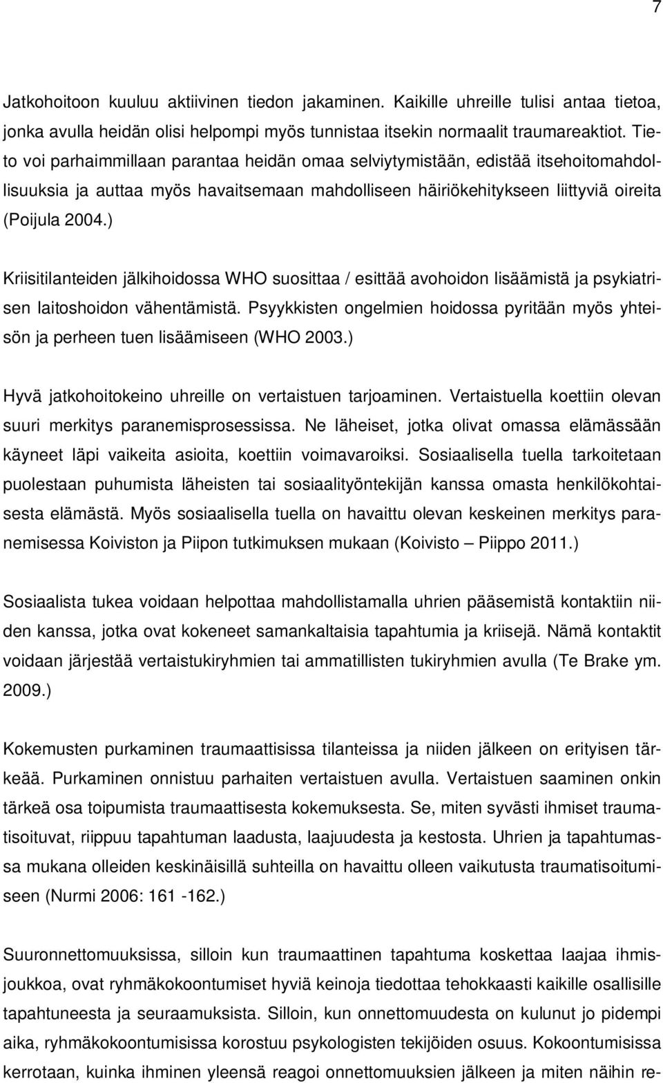 ) Kriisitilanteiden jälkihoidossa WHO suosittaa / esittää avohoidon lisäämistä ja psykiatrisen laitoshoidon vähentämistä.