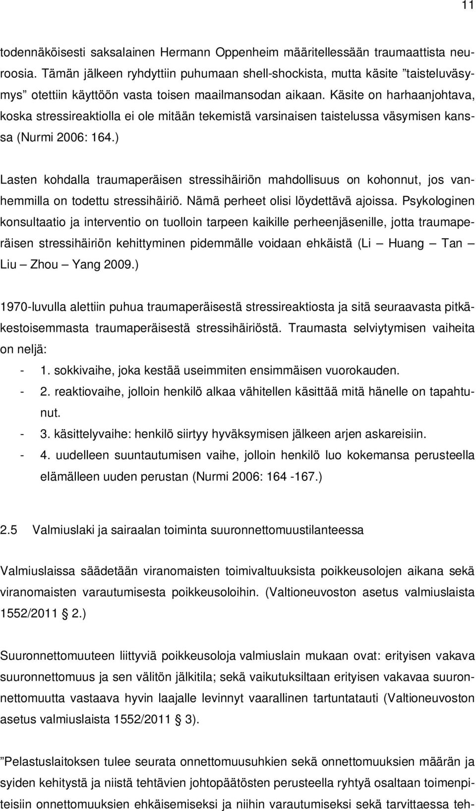 Käsite on harhaanjohtava, koska stressireaktiolla ei ole mitään tekemistä varsinaisen taistelussa väsymisen kanssa (Nurmi 2006: 164.