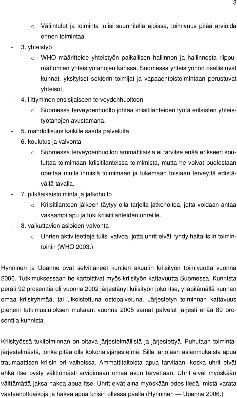 Suomessa yhteistyöhön osallistuvat kunnat, yksityiset sektorin toimijat ja vapaaehtoistoimintaan perustuvat yhteisöt. - 4.