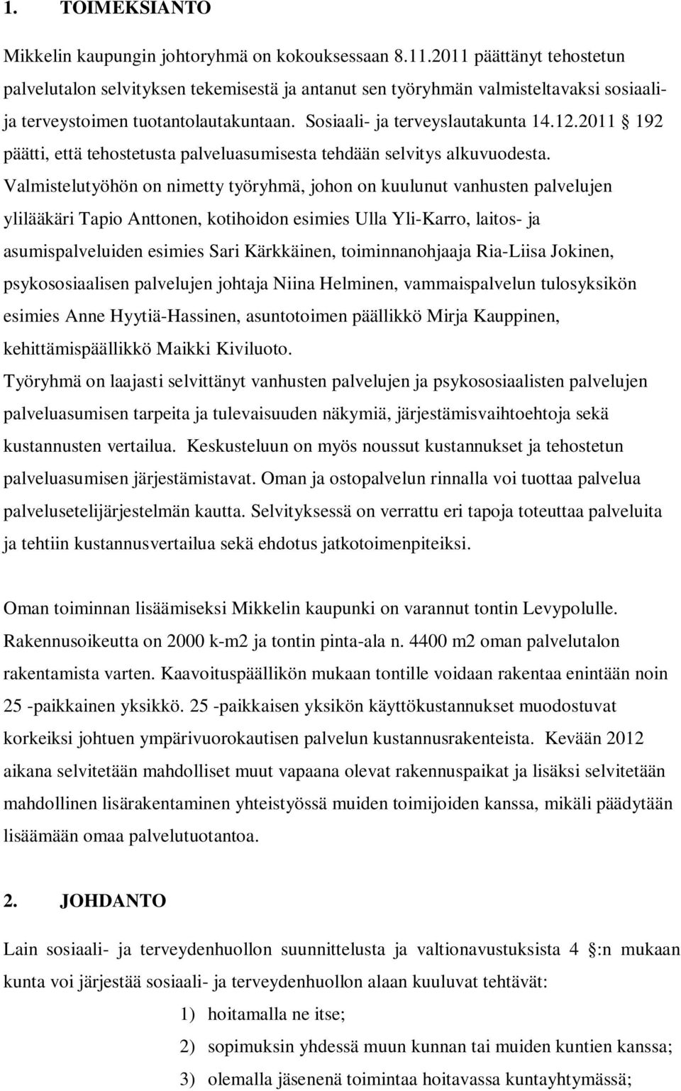 2011 192 päätti, että tehostetusta palveluasumisesta tehdään selvitys alkuvuodesta.