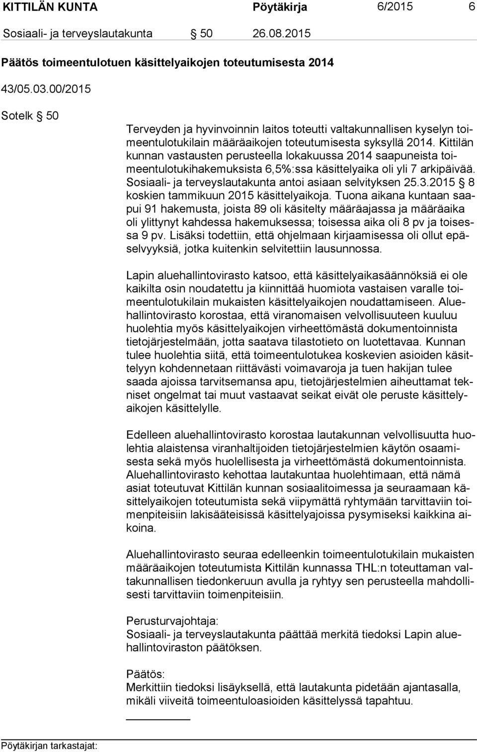 Kittilän kun nan vastausten perusteella lokakuussa 2014 saapuneista toimeen tu lo tu ki ha ke muk sis ta 6,5%:ssa käsittelyaika oli yli 7 arkipäivää.